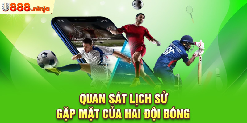 Quan sát lịch sử gặp mặt của hai đội bóng