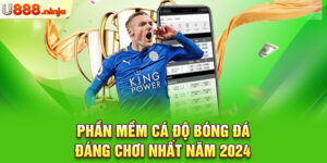 Phần mềm cá độ bóng đá đáng chơi nhất năm 2024