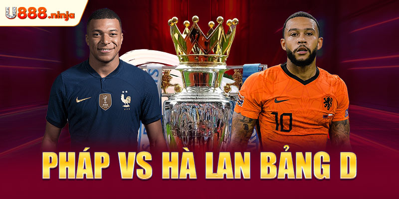 Pháp vs Hà Lan bảng D